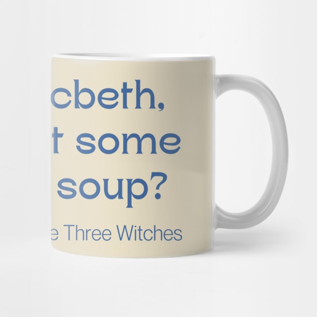 Hey Macbeth, You Want Some Chicken Soup by LegitHooligan